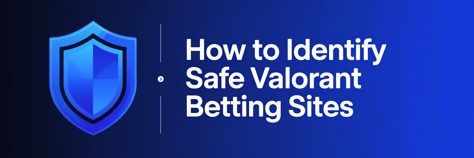 How to Identify Safe Valorant Betting Sites